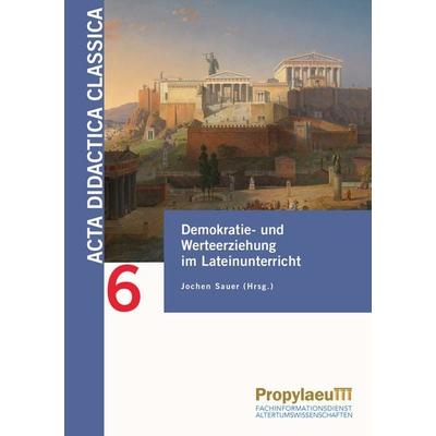 Demokratie- und Werteerziehung im Lateinunterricht, Taschenbuch von , Propylaeum, 978-3-96929-426-0