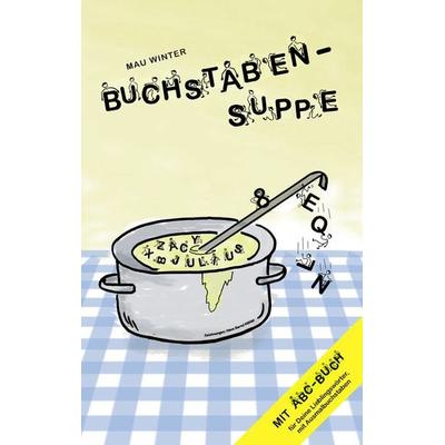 Buchstabensuppe, Taschenbuch von Mau Winter, BoD – Books on Demand, 978-3-8482-1777-9