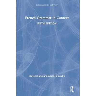 French Grammar in Context, Gebundene Ausgabe von Margaret Jubb,Annie Rouxeville, Taylor & Francis, 978-1-138-58823-3