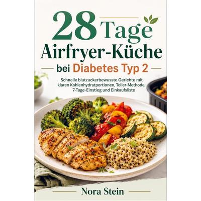 Stein, N: 28 Tage Airfryer-Küche bei Diabetes Typ 2, Taschenbuch von Nora Stein, Bookmundo, 978-94-038-6404-4