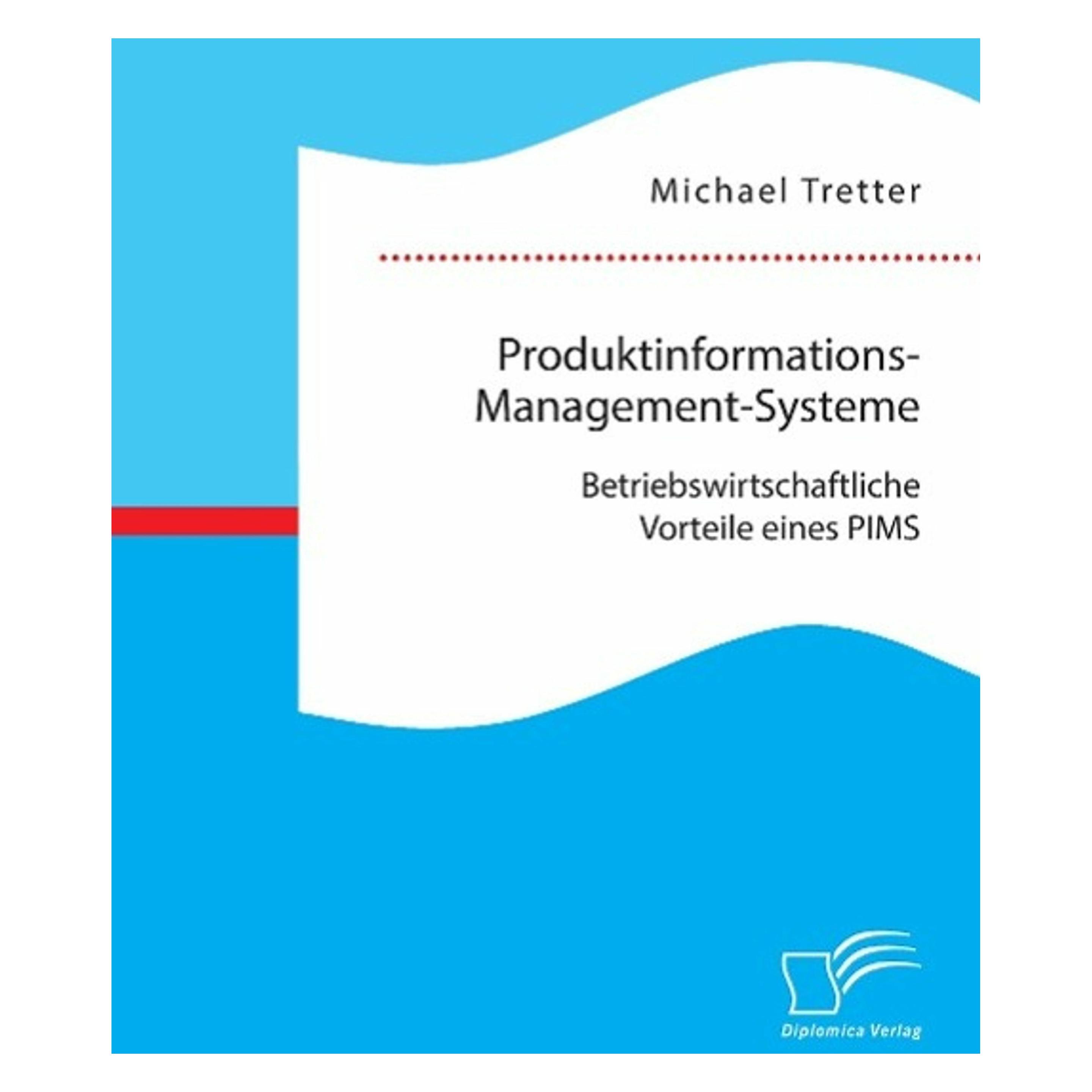 Diplomica Produktinformations-Management-Systeme: Betriebswirtschaftliche Vorteile eines PIMS (Deutsch, Softcover, Michael Tretter) (7348601)