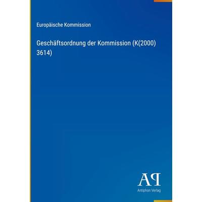 Geschäftsordnung der Kommission (K(2000) 3614), Gebundene Ausgabe von Europäische Kommission, Antiphon Verlag, 978-3-387-80316-7