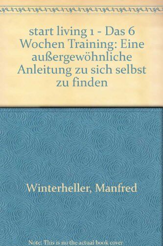 Manfred Winterheller - start living 1 - Das 6 Wochen Training: Eine außergewöhnliche Anleitung zu sich selbst zu finden - Preis vom 11.10.2026 15:43:13 h