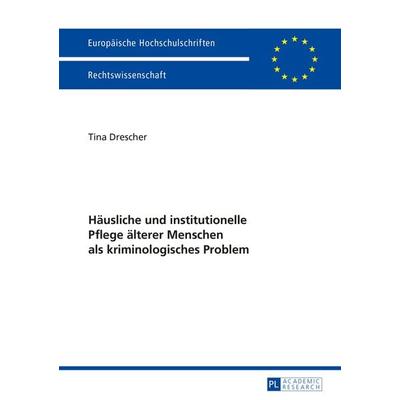 Haeusliche und institutionelle Pflege aelterer Menschen als kriminologisches Problem, Taschenbuch von Tina Drescher, Peter Lang GmbH, Internationaler