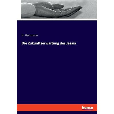 Die Zukunftserwartung des Jesaia, Taschenbuch von H. Hackmann, Hansebooks, 978-3-348-10024-3