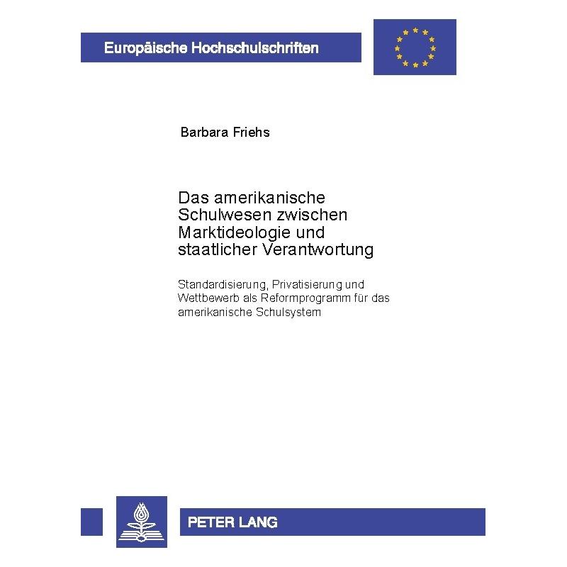 Peter Lang Das amerikanische Schulwesen zwischen Marktideologie und staatlicher Verantwortung (Deutsch, Softcover, Barbara Friehs) (9378647)
