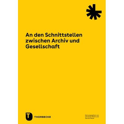An den Schnittstellen zwischen Archiv und Gesellschaft, Taschenbuch von , Jan Thorbecke Verlag, 978-3-7995-2080-5