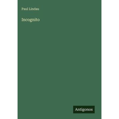 Incognito, Gebundene Ausgabe von Paul Lindau, Antigonos Verlag, 978-3-386-49147-1