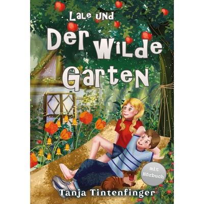Lale und der wilde Garten - Die Abenteuer von Lale und Basti, Taschenbuch von Tanja Tintenfinger, Lucid Page Media, 978-3-9893555-5-2