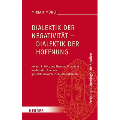 Dialektik der Negativität – Dialektik der Hoffnung, Gebundene Ausgabe von Miriam Münch, Herder, 978-3-451-38862-0