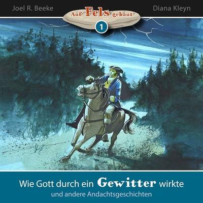Wie Gott durch ein Gewitter wirkte und andere Andachtsgeschichten - Joel R. Beeke,Diana Kleyn, Audio, 4260614061163
