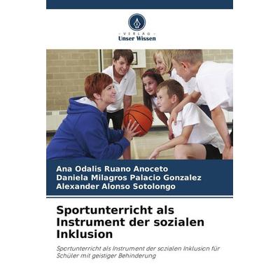Sportunterricht als Instrument der sozialen Inklusion, Taschenbuch von Ana Odalis Ruano Anoceto,Daniela Milagros Palacio González,Alexander Alonso