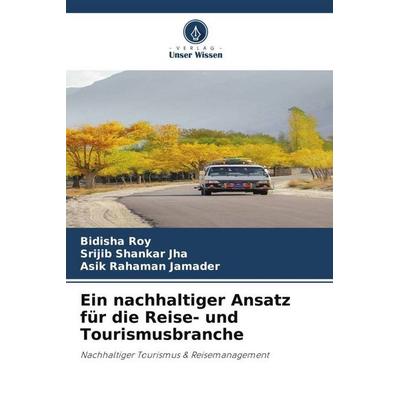 Ein nachhaltiger Ansatz für die Reise- und Tourismusbranche, Taschenbuch von Bidisha Roy,Srijib Shankar Jha,Asik Rahaman Jamader, Verlag Unser Wissen,