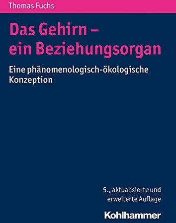 Thomas Fuchs - Das Gehirn - ein Beziehungsorgan: Eine phänomenologisch-ökologische Konzeption - Preis vom 05.10.2026 03:47:11 h