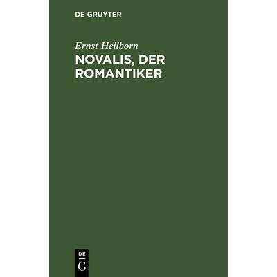 Novalis, der Romantiker, Gebundene Ausgabe von Ernst Heilborn, De Gruyter, 978-3-11-130227-0