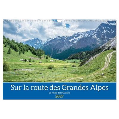 Sur la route des Grandes Alpes, la vallée de la Guisane (Calendrier mural 2027 DIN A3 vertical), CALVENDO calendrier mensuel