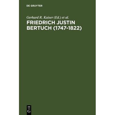Friedrich Justin Bertuch (1747-1822), Gebundene Ausgabe von Gerhard R. Kaiser,Siegfried Seifert, De Gruyter, 978-3-484-10796-0