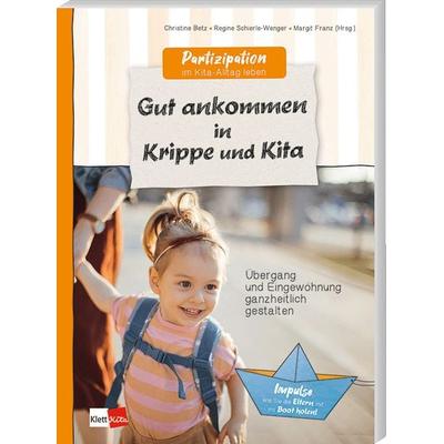 Gut ankommen in Krippe und Kita, Taschenbuch von Christine Betz,Regine Schierle-Wenger, Klett Kita GmbH, 978-3-96046-240-8