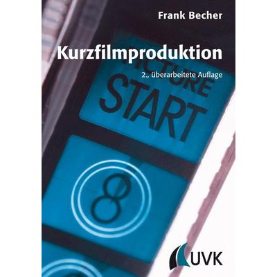 Kurzfilmproduktion, Taschenbuch von Frank Becher, Uvk, 978-3-86764-348-1