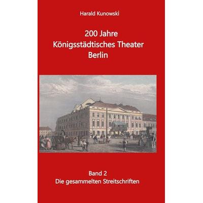 200 Jahre Königsstädtsches Theater Berlin, Gebundene Ausgabe von , BoD – Books on Demand, 978-3-7578-0076-5