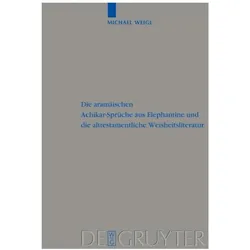 Die aramäischen Achikar-Sprüche aus Elephantine und die alttestamentliche Weisheitsliteratur, Fachbücher von Michael Weigl