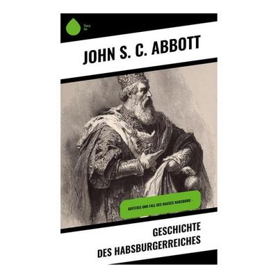 Geschichte des Habsburgerreiches, Taschenbuch von John S. C. Abbott, Copycat, 978-80-283-9203-1