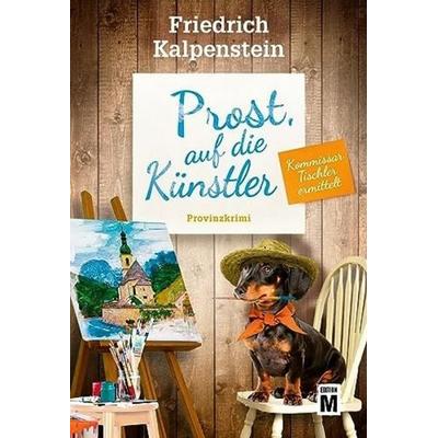 Prost, auf die Künstler, Taschenbuch von Friedrich Kalpenstein, Edition M, 978-2-496-71469-2
