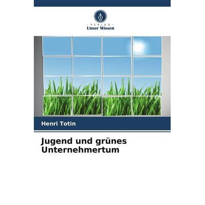 Jugend und grünes Unternehmertum, Taschenbuch von Henri Totin, Verlag Unser Wissen, 978-620-5-87644-2