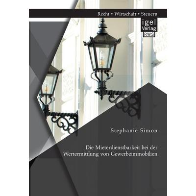 Die Mieterdienstbarkeit bei der Wertermittlung von Gewerbeimmobilien, Taschenbuch von Stephanie Simon, Igel Verlag RWS, 978-3-95485-129-4