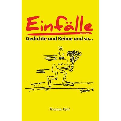 Einfälle, Gebundene Ausgabe von Thomas Kehl, BoD – Books on Demand, 978-3-7412-9164-7