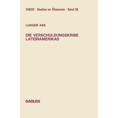 Die Verschuldungskrise Lateinamerikas, Taschenbuch von Ludger Abs, Betriebswirtschaftlicher Verlag Gabler, 978-3-409-14780-4