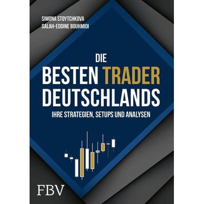 Die besten Trader Deutschlands, Gebundene Ausgabe von Salah-Eddine Bouhmidi,Simona Stoytchkova, Finanzbuch Verlag, 978-3-95972-419-7