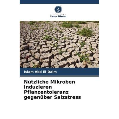 Nützliche Mikroben induzieren Pflanzentoleranz gegenüber Salzstress, Taschenbuch von Islam Abd El-Daim, Verlag Unser Wissen, 978-620-6-43336-1