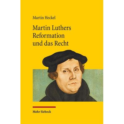 Martin Luthers Reformation und das Recht, Gebundene Ausgabe von Martin Heckel, Mohr Siebeck, 978-3-16-154211-4