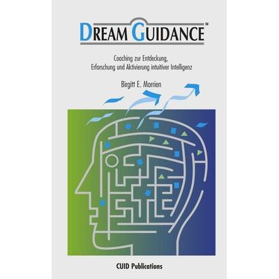 Dream Guidance - Coaching zur Entdeckung, Erforschung und Aktivierung intuitiver Intelligenz, Taschenbuch von Birgitt E. Morrien, BoD – Books on