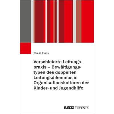 Verschleierte Leitungspraxis – Bewältigungstypen des doppelten Leitungsdilemmas in Organisationskulturen der Kinder- und Jugendhilfe, Taschenbuch von
