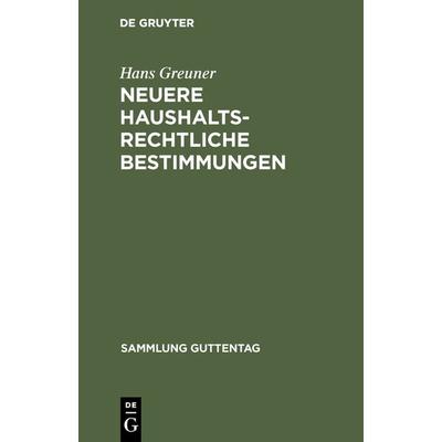 Neuere haushaltsrechtliche Bestimmungen, Gebundene Ausgabe von Hans Greuner, De Gruyter, 978-3-11-125394-7