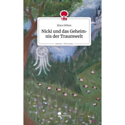 Nicki und das Geheimnis der Traumwelt. Life is a Story - story.one, Gebundene Ausgabe von Klara Höhne, Storylution, 978-3-7118-0170-8
