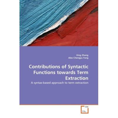 Zhang, X: Contributions of Syntactic Functions towards Term, Taschenbuch von Xing Zhang,Alex Chengyu Fang, VDM, 978-3-639-31487-8