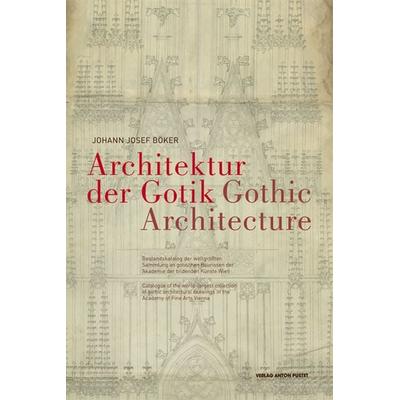 Architektur der Gotik - Gothic Architecture, Gebundene Ausgabe von Johann J. Böker, Verlag Anton Pustet Salzburg, 978-3-7025-0510-3