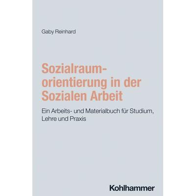 Sozialraumorientierung in der Sozialen Arbeit, Taschenbuch von Gaby Reinhard, Kohlhammer, 978-3-17-044033-3