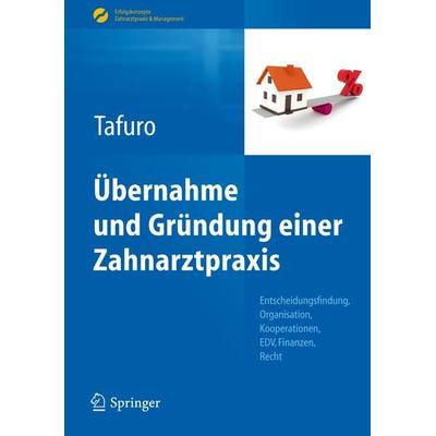 Übernahme und Gründung einer Zahnarztpraxis, Gebundene Ausgabe von Francesco Tafuro, Springer Berlin, 978-3-642-29284-2