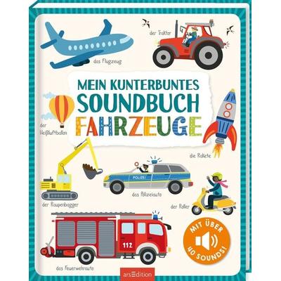 Mein kunterbuntes Soundbuch – Fahrzeuge, Gebundene Ausgabe von , arsedition, 978-3-8458-4659-0