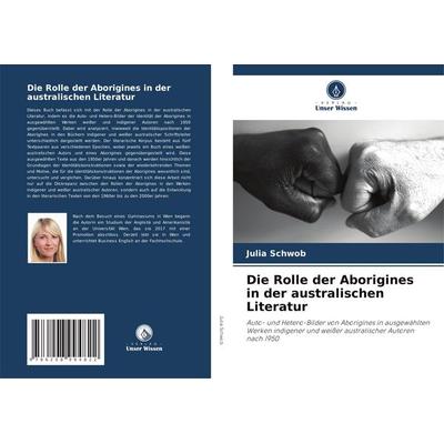 Die Rolle der Aborigines in der australischen Literatur, Taschenbuch von Julia Schwob, Verlag Unser Wissen, 978-620-8-99482-2