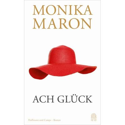 Ach Glück, Gebundene Ausgabe von Monika Maron, Hoffmann Und Campe, 978-3-455-01272-9