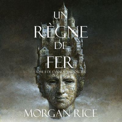 Un Règne de Fer (Tome 11 De L'anneau Du Sorcier) - Morgan Rice, Audio, 9781094315553