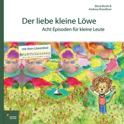 Der liebe kleine Löwe, Taschenbuch von Andreas Brandtner,Elena Boulé, BoD – Books on Demand, 978-3-7386-1237-0