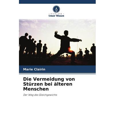 Die Vermeidung von Stürzen bei älteren Menschen, Taschenbuch von Marie Clairin, Verlag Unser Wissen, 978-620-4-30001-6