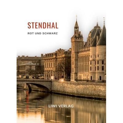 Stendhal: Rot und Schwarz. Vollständige Neuausgabe, Taschenbuch von Stendhal Stendhal, Liwi Literatur- Und Wissenschaftsverlag, 978-3-96542-921-5