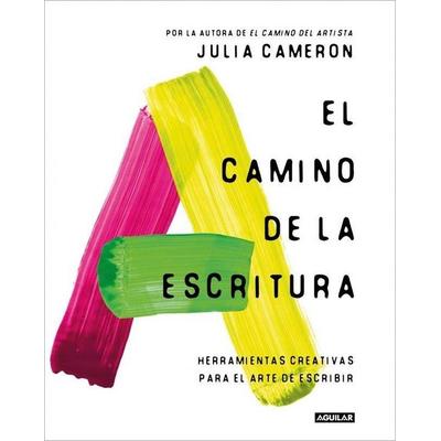 El Camino de la Escritura: Herramientas Creativas Para El Arte de Escribir / Write for Life, Taschenbuch von Julia Cameron, PRH Grupo Editorial,